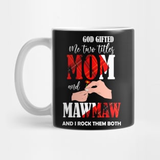 god gifted me two titles mom and mawmaw and i rock them both Mug